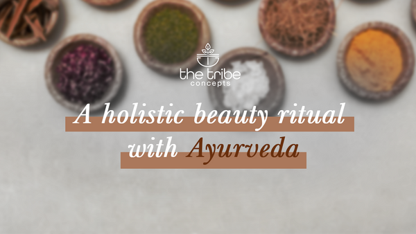A holistic beauty regime with Ayurveda